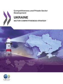 Competitiveness and Private Sector Development: Ukraine 2011 - Sector Competitiveness Strategy