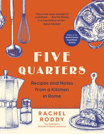 Five Quarters - Recipes and Notes from a Kitchen in Rome