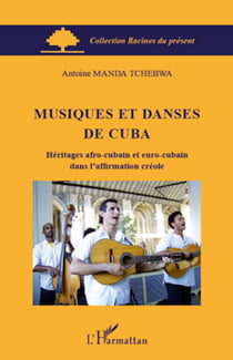 Musiques et danses de Cuba - Héritages afro-cubain et euro-cubain dans l'affirmation créole
