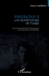 Introduction à une épistémologie de l'usage - D'une philosophie d'activité thérapeutique à une pragmatique philosophique