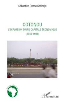 Cotonou l'explosion d'une capitale économique - (1945-1985)