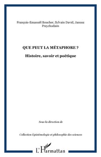 Que peut la métaphore ? - Histoire, savoir et poétique