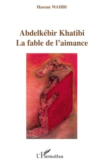 Abdelkébir Khatibi - La fable de l'aimance