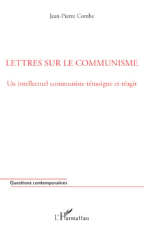 Lettres sur le communisme - Un intellectuel communiste témoigne et réagit