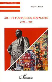 Art et pouvoir en Roumanie - 1945-1989