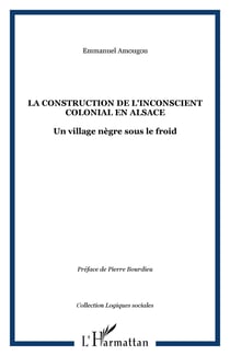 LA CONSTRUCTION DE L'INCONSCIENT COLONIAL EN ALSACE - Un village nègre sous le froid