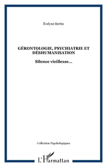 GÉRONTOLOGiE, PSYCHIATRIE ET DÉSHUMANISATION - Silence vieillesse?