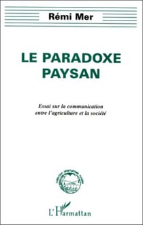 LE PARADOXE PAYSAN - Essai sur la communication entre l'agriculture et la société