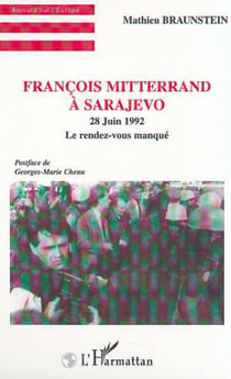 FRANÇOIS MITTERRAND À SARAJEVO - 28 Juin 1992 - Le rendez-vous manqué