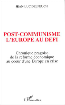 Post-communisme l'Europe au défi - Chronique pragoise de la réforme économique au coeur d'une Europe en crise