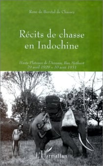 Récits de Chasse en Indochine - 29 avril 1929 - 10 août 1931