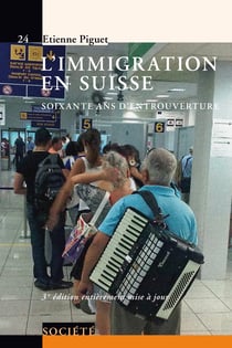 L'immigration en Suisse - 60 ans d'entrouverture