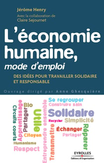 L'économie humaine, mode d'emploi - Des idées pour travailler solidaire et responsable