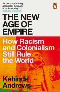 The New Age of Empire - How Racism and Colonialism Still Rule the World