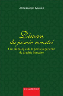 Diwan du jasmin meurtri - Une anthologie de la poésie algérienne de graphie française