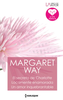 El secreto de charlotte - Locamente enamorada - Un amor inquebrantable - El mejor regalo para San Valentín, una novela de Harlequin