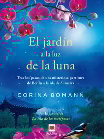 El jardín a la luz de la luna - Tras los pasos de una misteriosa partitura, de Berlín a la Isla de Sumatra.