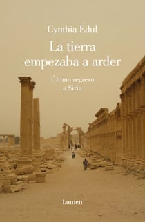 La tierra empezaba a arder - Último regreso a Siria