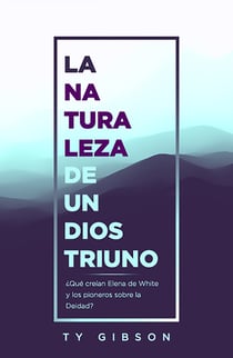 La naturaleza de un Dios triuno - ¿Qué creían Elena de White y los pioneros sobre la Deidad?