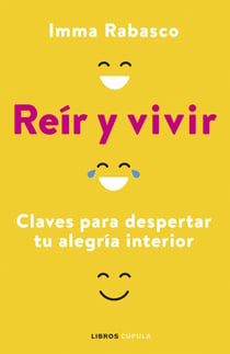 Reír y vivir - Claves para despertar tu alegría interior