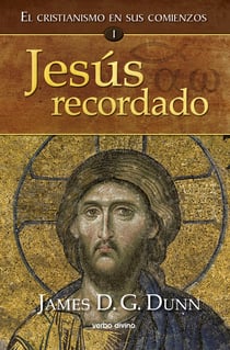 Jesús recordado - El cristianismo en sus comienzos I