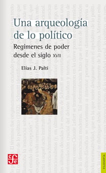 Una arqueología de lo político - Regímenes de poder desde el siglo XVII