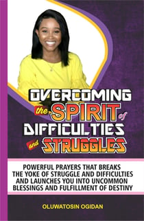 Overcoming the Spirit of Difficulties and Struggles - Powerful prayers that breaks the yoke of struggle and difficulties and launches you into uncommon blessings