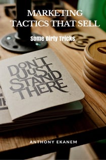Marketing Tactics that Sell - Some Dirty Tricks