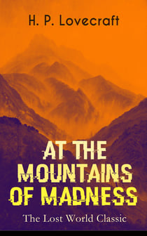 AT THE MOUNTAINS OF MADNESS (The Lost World Classic) - Occult & Supernatural Novel
