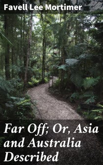 Far Off; Or, Asia and Australia Described - With Anecdotes and Illustrations