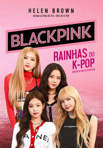 Blackpink - Rainhas do K-Pop