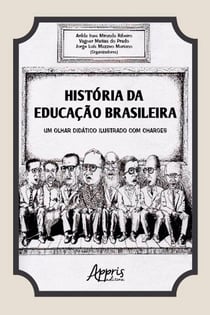 História da educação brasileira - Um olhar didático ilustrado com charges