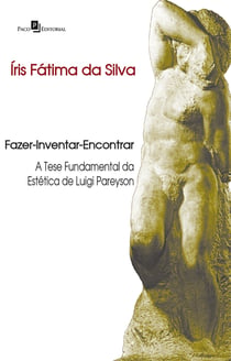 Fazer-Inventar-Encontrar - A tese fundamental da estética de Luigi Pareyson