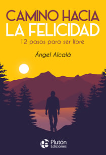 Camino hacia la felicidad - 12 pasos para ser libre
