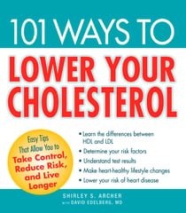 101 Ways to Lower Your Cholesterol - Easy Tips that Allow You to Take Control, Reduce Risk, and Live Longer