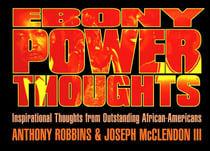 Ebony Power Thoughts - Inspiration Thoughts from Oustanding African Americans
