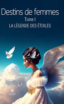 Destins de femmes - Tome 1 - La légende des étoiles