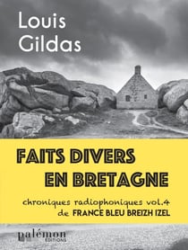 Faits divers en Bretagne - Volume 4 - Chroniques radiophoniques de France Bleu Breizh Izel
