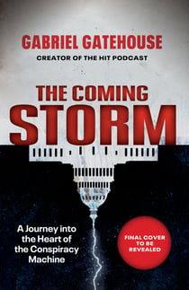 The Coming Storm - Shortlisted for the Orwell Prize for Political Writing - A Journey into the Heart of the Conspiracy Machine