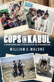 Cops in Kabul - A Newfoundland Peacekeeper in Afghanistan