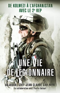 Une vie de légionnaire - De Kolwezi à l'Afghanistan avec le 2e REP