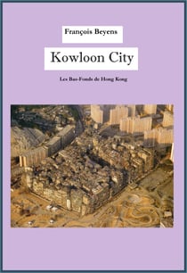 Kowloon City - Les Bas-Fonds de Hong Kong