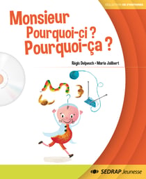 Monsieur Pourquoi-ci ? Pourquoi-ça