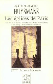 Les églises de Paris : Saint-Julien-le-Pauvre - Saint-Séverin - Notre-Dame de Paris - Saint-Merry - Saint-Germain-l'Auxerrois. Présenté par Patrice Locmant.