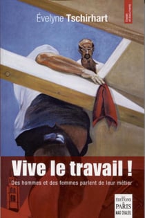 Vive le travail ! des hommes et des femmes parlent de leur métier