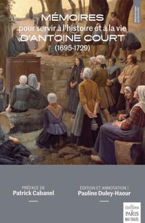 Mémoires pour servir à l'histoire et à la vie d'Antoine Court (1695-1729)