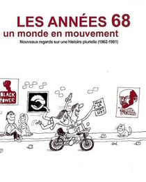 Les années 68, un monde en mouvement - nouveaux regards sur une histoire plurielle 1962-1981
