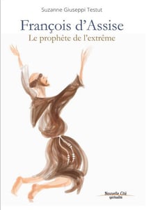 Francois d'Assise - le prophète de l'extrême