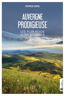 Auvergne prodigieuse : les plus beaux sites naturels
