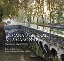 Le canal latéral à la Garonne - regards sur un patrimoine